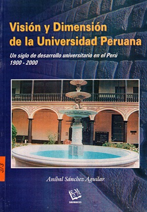 VISION Y DIMENSION DE LA UNIVERSIDAD PERUANA: UN SIGLO DE DESARROLLO UNIVERSITARIO EN EL PERU 1900